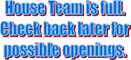 House Team is full.
Check back later for
possible openings.