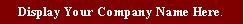 Display Your Company Name Here